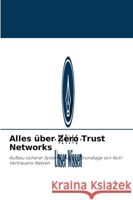 Alles über Zero Trust Networks Grégoire Denis 9786204096162 Verlag Unser Wissen - książka