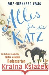 Alles für die Katz : Die lustigen Geschichten hinter unseren Redensarten Essig, Rolf-Bernhard 9783446237858 Hanser - książka