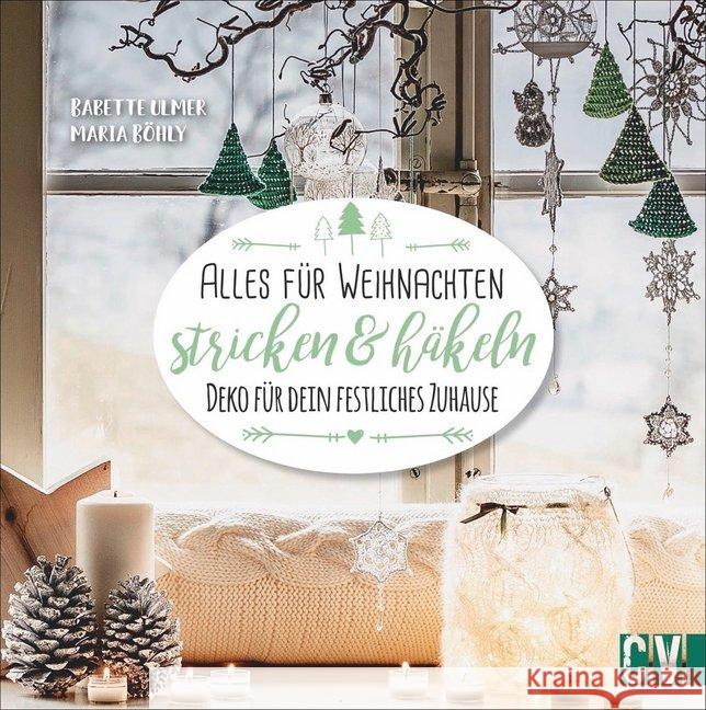 Alles für Weihnachten stricken & häkeln : Deko für dein festliches Zuhause Ulmer, Babette; Böhly, Maria 9783841065728 Christophorus-Verlag - książka