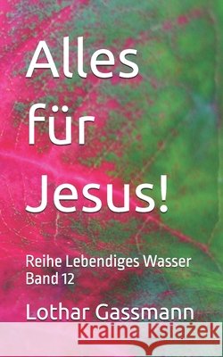 Alles für Jesus!: Reihe Lebendiges Wasser Band 12 Gassmann, Lothar 9798301262098 Independently Published - książka
