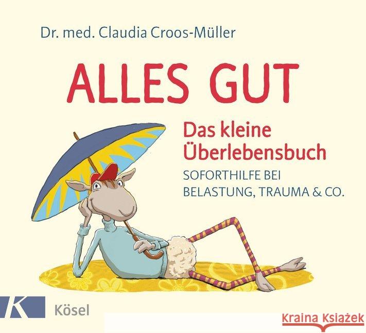 Alles gut - Das kleine Überlebensbuch : Soforthilfe bei Belastung, Trauma & Co. Croos-Müller, Claudia 9783466346660 Kösel - książka