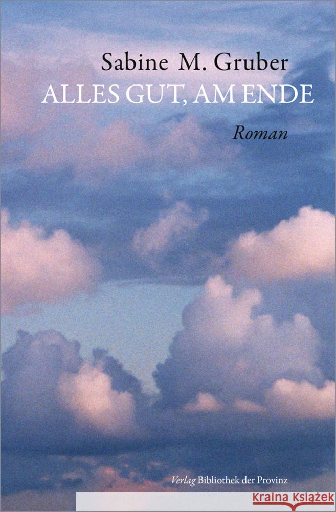 Alles gut, am Ende Gruber, Sabine M. 9783991262640 Bibliothek der Provinz - książka