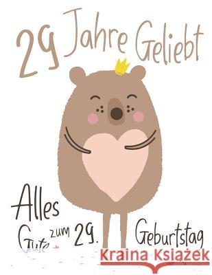Alles Gute zum 29. Geburtstag: 29 Jahre Geliebt, Zeigen Sie Ihre Liebe mit diesem Entzückenden Geburtstagsbuch, das als Tagebuch oder Notizbuch verwendet werden kann. Besser als eine Geburtstagskarte! Level Up Designs, Karlon Douglas 9781076421357 Independently Published - książka
