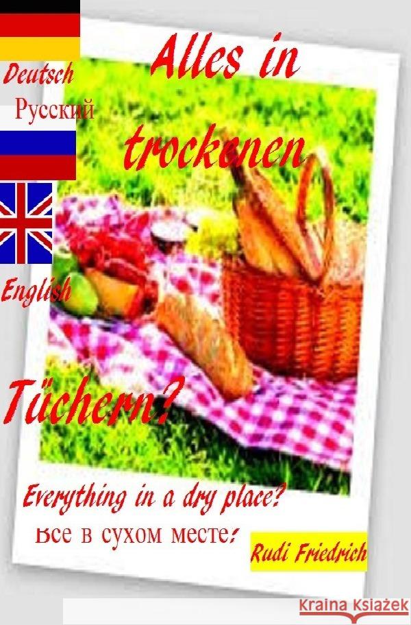 Alles in trockenen Tüchern? Everything in a dry place?                  ? Deutsch  Russisch English Friedrich, Rudolf, Haßfurt Knetzgau, Augsfeld, Friedrich, Rudi 9783754167410 epubli - książka