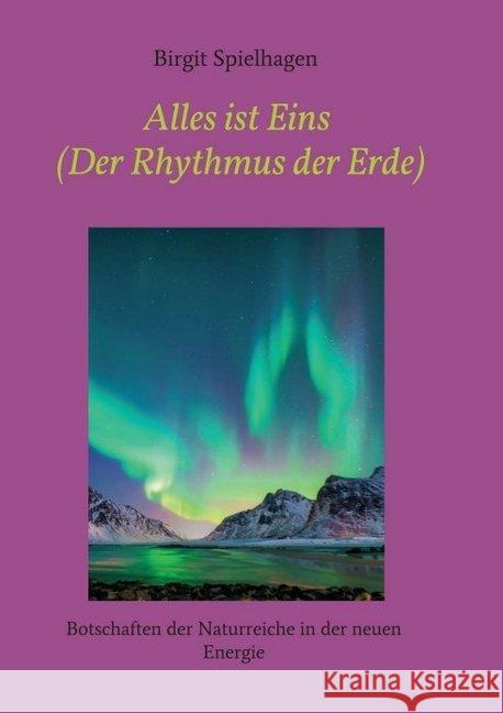 Alles ist Eins (Der Rhythmus der Erde): Botschaften der Naturreiche in der neuen Energie Spielhagen, Birgit 9783347014534 Tredition Gmbh - książka