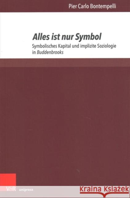 Alles Ist Nur Symbol: Symbolisches Kapital Und Implizite Soziologie in Buddenbrooks Bontempelli, Pier Carlo 9783847110019 V&r Unipress - książka
