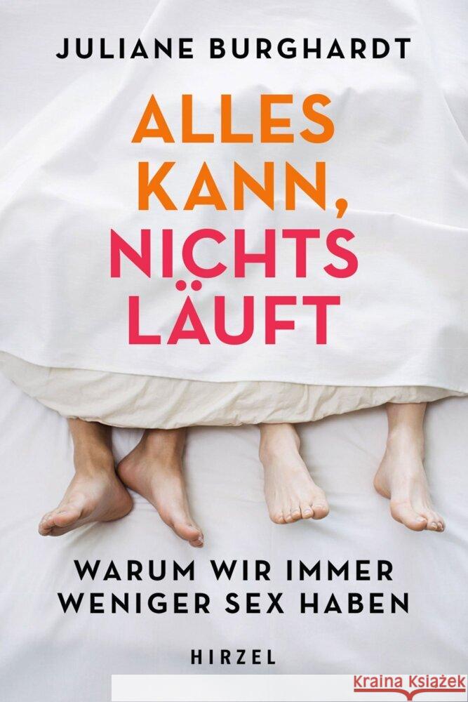 Alles Kann, Nichts Lauft: Warum Wir Immer Weniger Sex Haben Juliane Burghardt 9783777632193 S. Hirzel Verlag - książka