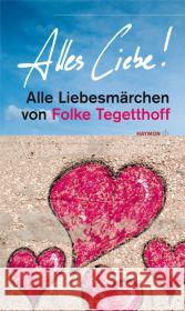 Alles Liebe! : Alle Liebesmärchen von Folke Tegetthoff Tegetthoff, Folke   9783852188713 Haymon Verlag - książka
