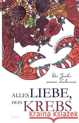 Alles Liebe, dein Krebs: Der Zauber meiner Seelenreise Karin Hildebrandt 9783960512134 Tao.de in J. Kamphausen - książka