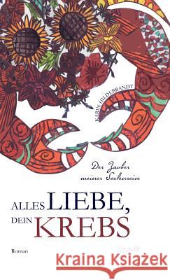 Alles Liebe, dein Krebs: Der Zauber meiner Seelenreise Karin Hildebrandt 9783960512141 Tao.de in J. Kamphausen - książka