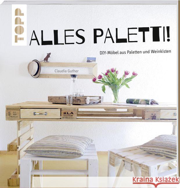 Alles Paletti! : DIY-Möbel aus Paletten und Weinkisten Guther, Claudia 9783772459801 Frech - książka