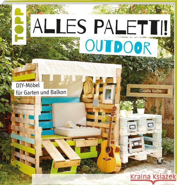 Alles Paletti! Outdoor : DIY-Möbel für Garten und Balkon Guther, Claudia 9783772476228 Frech - książka