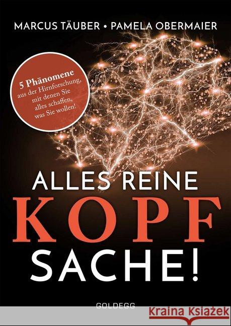 Alles reine Kopfsache : 5 Phänomene aus der Hirnforschung, mit denen Sie alles schaffen, was Sie wollen! Täuber, Marcus; Obermaier, Pamela 9783990601150 Goldegg - książka