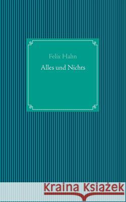 Alles und Nichts Felix Hahn 9783735719522 Books on Demand - książka