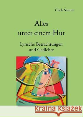 Alles unter einem Hut: Lyrische Betrachtungen und Gedichte Gisela Stumm 9783732233298 Books on Demand - książka