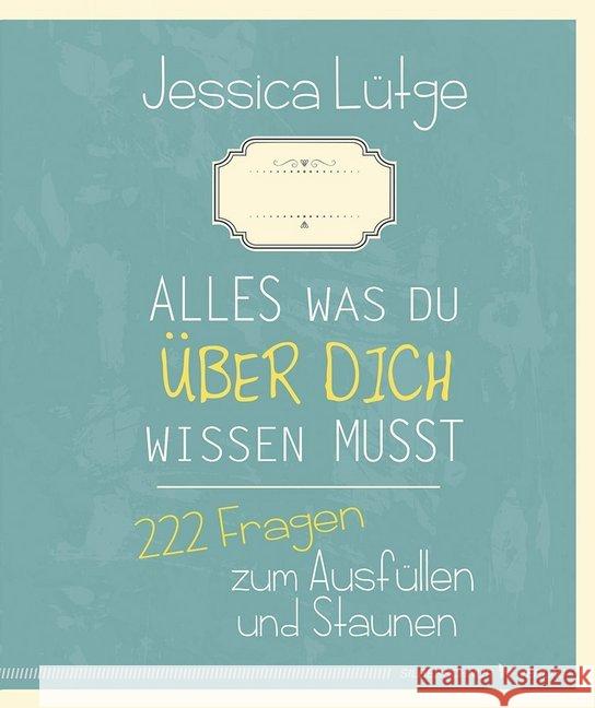 Alles was du über dich wissen musst : 222 Fragen zum Ausfüllen und Staunen Lütge, Jessica 9783898455848 Silberschnur - książka