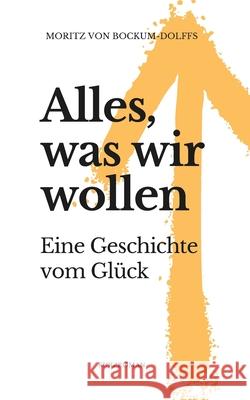 Alles, was wir wollen: Eine Geschichte vom Gl?ck Moritz Vo 9783982704920 Von Dolffs E.K. - książka