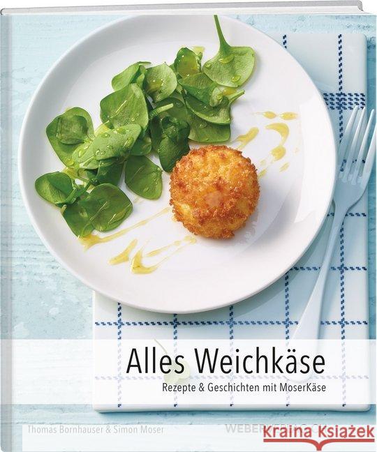 Alles Weichkäse : Rezepte & Geschichten mit MoserKäse Bornhauser, Thomas; Moser, Simon 9783038181385 Werd & Weber - książka