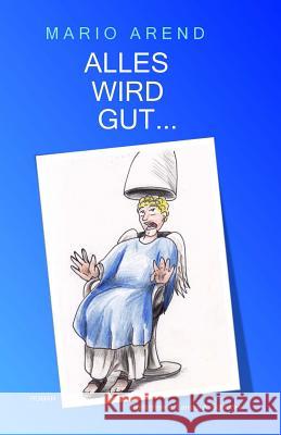 Alles wird gut... Arend, Mario 9781484902899 Createspace - książka