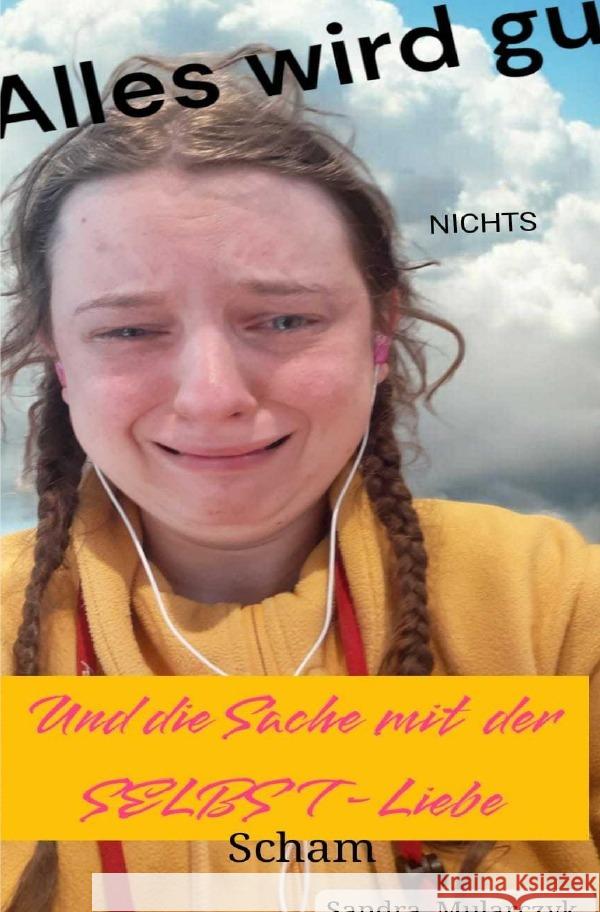 Alles wird gut und die Sache mit der SELBSTliebe Mularczyk, Sandra 9783819780608 epubli - książka