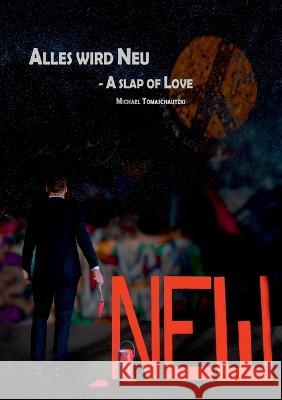 Alles wird Neu: A slap of Love Michael Tomaschautzki 9783000726392 MT - książka