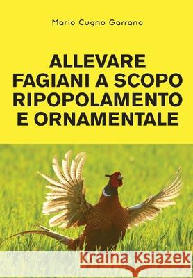 Allevare fagiani a scopo ripopolamento e ornamentale Mario Cugno Garrano 9788831606493 Youcanprint - książka