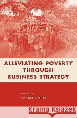 Alleviating Poverty Through Business Strategy Wankel, C. 9781403984500 Palgrave MacMillan - książka