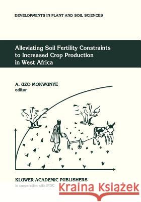Alleviating Soil Fertility Constraints to Increased Crop Production in West Africa A. Uzo Mokwunye 9780792312215 Kluwer Academic Publishers - książka
