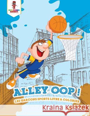 Alley-Oop !: Les Garçons Sports Livre a Colorier Coloring Bandit 9780228210436 Not Avail - książka