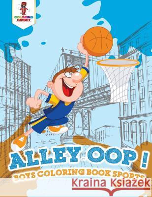 Alley-oop!: Boys Coloring Book Sports Coloring Bandit 9780228204909 Not Avail - książka