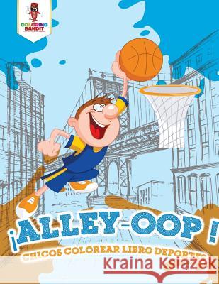 ¡Alley-Oop!: Chicos Colorear Libro Deportes Coloring Bandit 9780228210450 Not Avail - książka