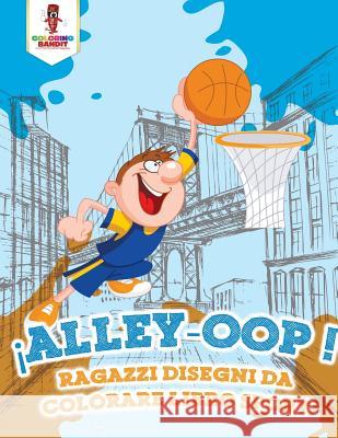 Alley-Oop!: Ragazzi Disegni Da Colorare Libro Sport Coloring Bandit 9780228210467 Not Avail - książka