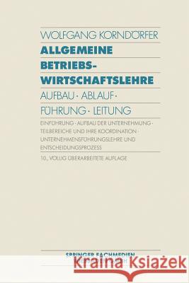 Allgemeine Betriebswirtschaftslehre: Aufbau - Ablauf - Führung - Leitung Korndörfer, Wolfgang 9783409320566 Springer - książka