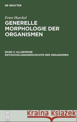 Allgemeine Entwickelungsgeschichte Der Organismen: Kritische Grundzüge Der Mechanischen Wissenschaft Von Den Entstehenden Formen Der Organismen Haeckel, Ernst 9783111054964 de Gruyter - książka
