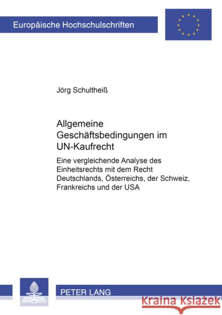 Allgemeine Geschaeftsbedingungen Im Un-Kaufrecht: Eine Vergleichende Analyse Des Einheitsrechts Mit Dem Recht Deutschlands, Oesterreichs, Der Schweiz, Schultheiß, Jörg 9783631522998 Lang, Peter, Gmbh, Internationaler Verlag Der - książka
