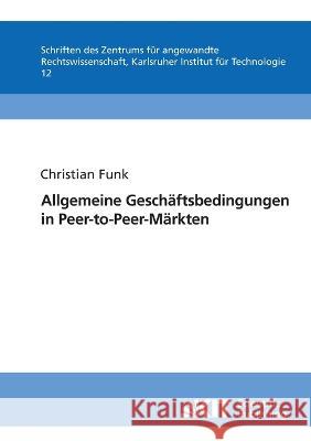 Allgemeine Geschäftsbedingungen in Peer-to-Peer-Märkten Christian Funk 9783866445048 Karlsruher Institut Fur Technologie - książka