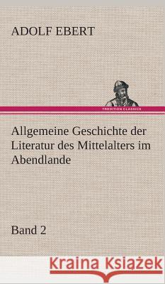 Allgemeine Geschichte der Literatur des Mittelalters im Abendlande Ebert, Adolf 9783849533847 TREDITION CLASSICS - książka