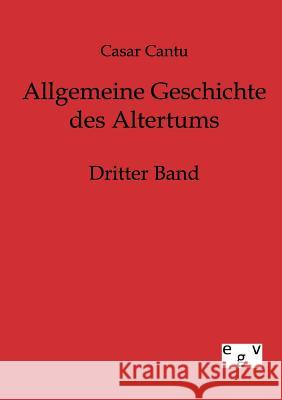 Allgemeine Geschichte des Altertums Cantu, Cäsar 9783863821135 Europäischer Geschichtsverlag - książka