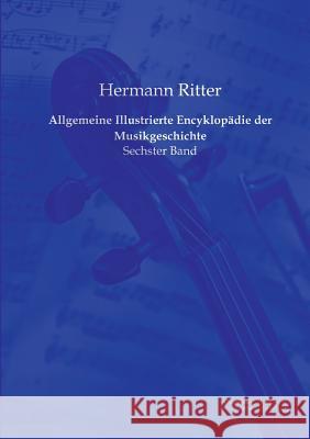 Allgemeine Illustrierte Encyklopädie der Musikgeschichte: Sechster Band Ritter, Hermann 9783956980640 Europäischer Musikverlag im Vero Verlag - książka