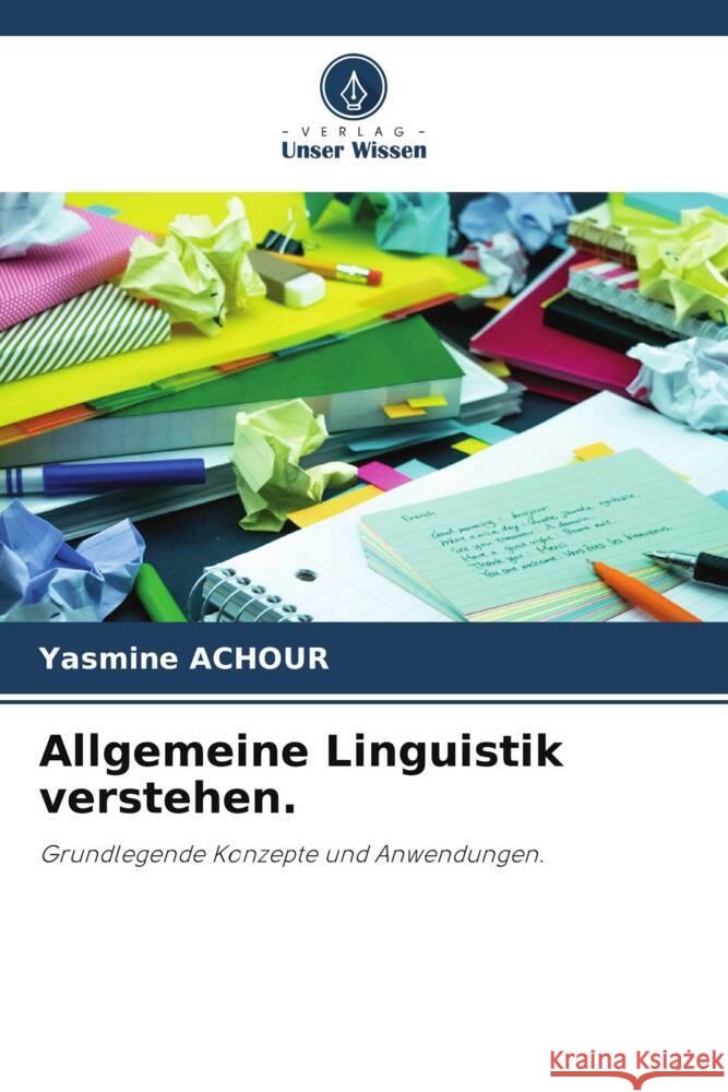 Allgemeine Linguistik verstehen. ACHOUR, Yasmine 9786205018187 Verlag Unser Wissen - książka