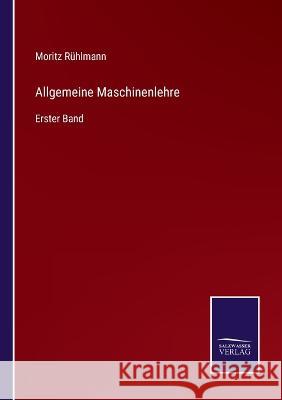 Allgemeine Maschinenlehre: Erster Band Moritz Rühlmann 9783375076863 Salzwasser-Verlag - książka