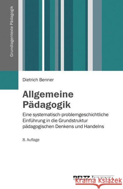 Allgemeine Pädagogik : Eine systematisch-problemgeschichtliche Einführung in die Grundstruktur pädagogischen Denkens und Handelns Benner, Dietrich 9783779921813 Beltz Juventa - książka