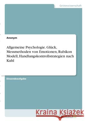 Allgemeine Psychologie. Glück, Messmethoden von Emotionen, Rubikon Modell, Handlungskontrollstrategien nach Kuhl Anonym 9783346312839 Grin Verlag - książka