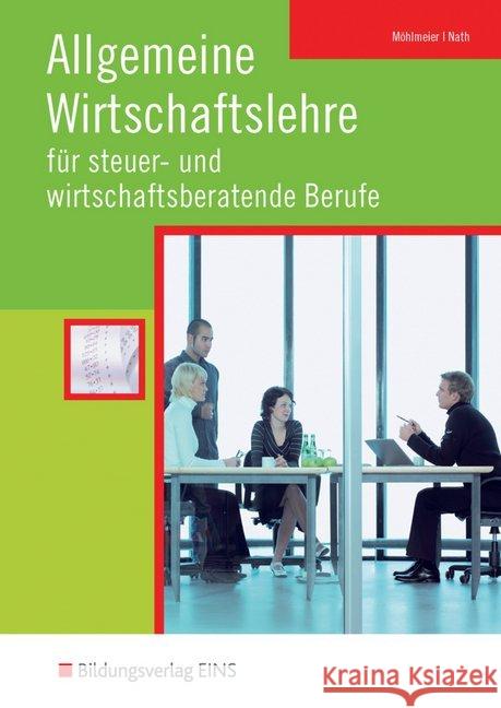 Allgemeine Wirtschaftslehre für steuer- und wirtschaftsberatende Berufe : Schülerband Möhlmeier, Heinz; Nath, Guenter; Grill, Wolfgang 9783427677307 Bildungsverlag EINS - książka