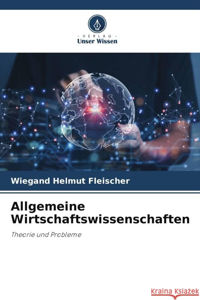 Allgemeine Wirtschaftswissenschaften Fleischer, Wiegand Helmut 9786208214654 Verlag Unser Wissen - książka