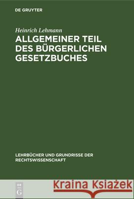 Allgemeiner Teil Des Bürgerlichen Gesetzbuches Heinrich Lehmann 9783112322574 De Gruyter - książka
