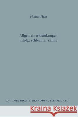 Allgemeinerkrankungen Infolge Schlechter Zähne M. H. Fischer K. Hein 9783642489921 Steinkopff-Verlag Darmstadt - książka