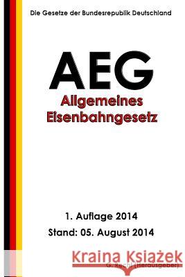 Allgemeines Eisenbahngesetz (AEG) Recht, G. 9781500749712 Createspace - książka