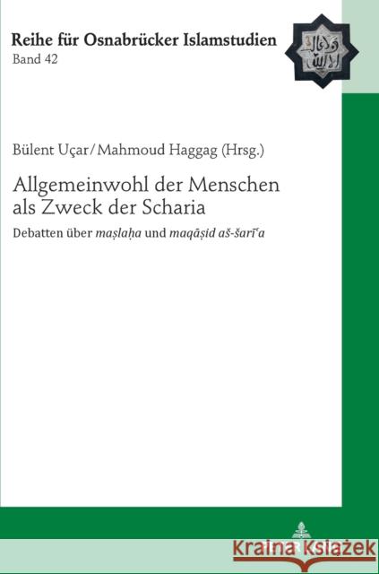 Allgemeinwohl der Menschen als Zweck der Scharia; Debatten über maṣlaḥa und maqāṣid as-sarīʿa Ucar, Bülent 9783631857663 Peter Lang Gmbh, Internationaler Verlag Der W - książka