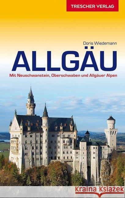 Allgäu : Mit Neuschwanstein, Oberschwaben und Allgäuer Alpen Wiedemann, Doris 9783897943469 Trescher Verlag - książka